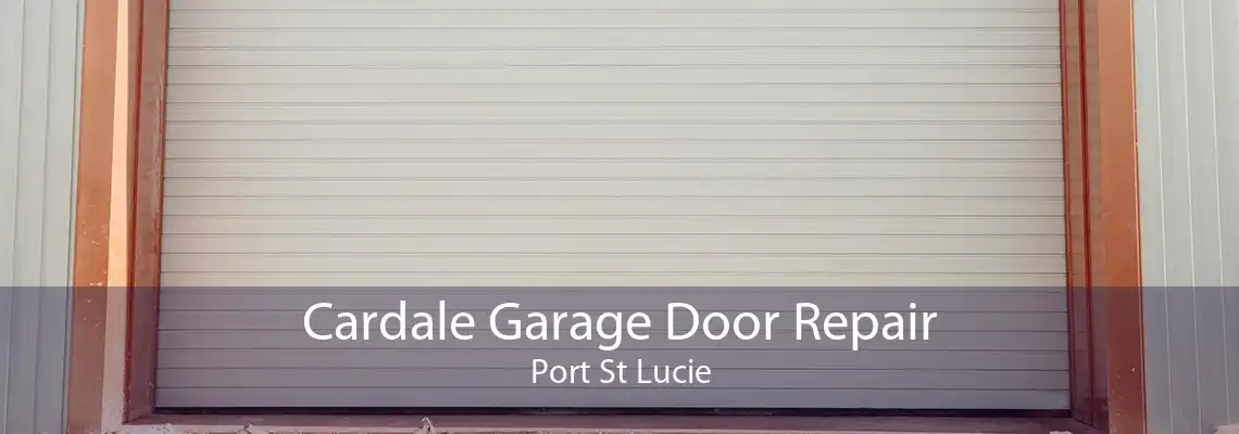 Cardale Garage Door Repair Port St Lucie