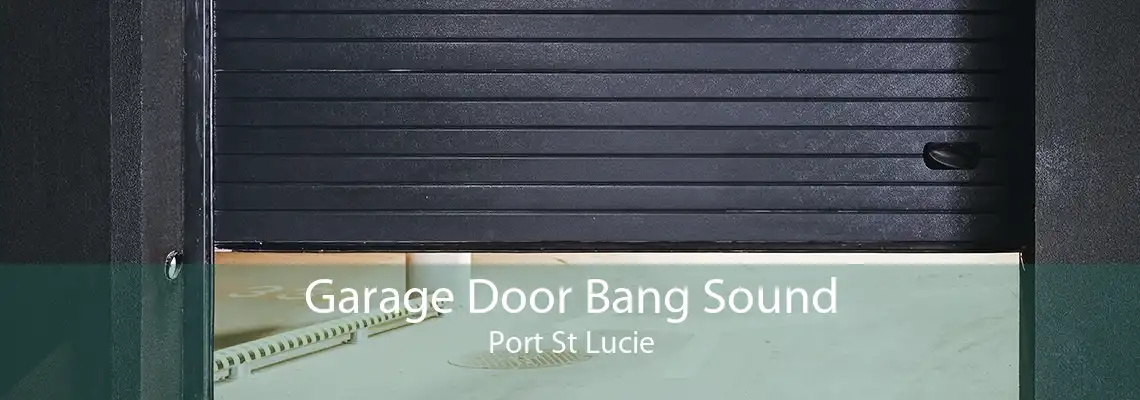 Garage Door Bang Sound Port St Lucie