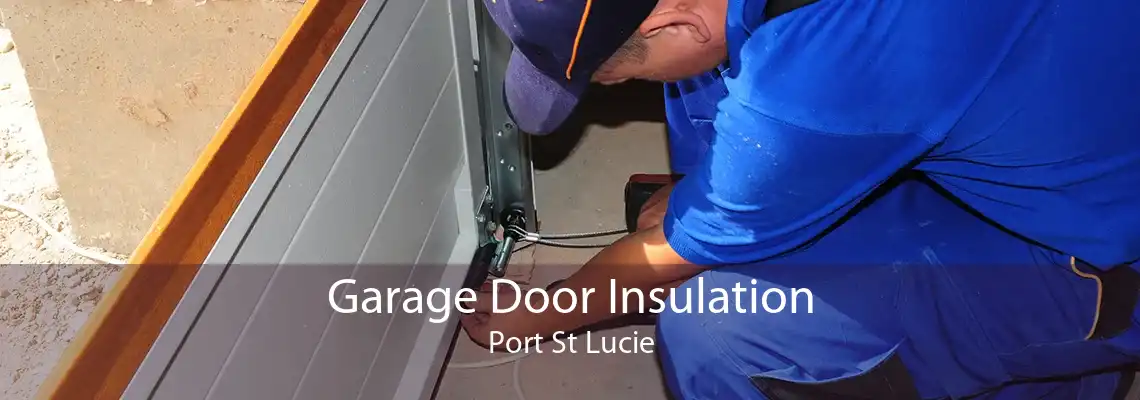 Garage Door Insulation Port St Lucie