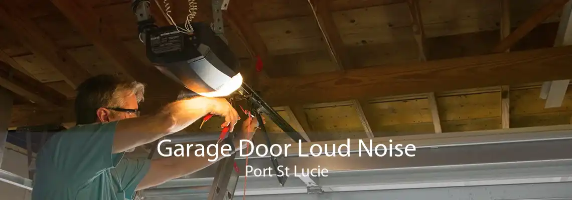 Garage Door Loud Noise Port St Lucie