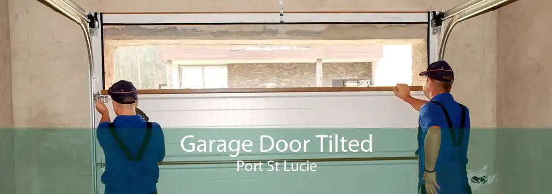 Garage Door Tilted Port St Lucie