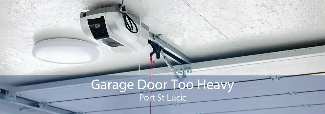 Garage Door Too Heavy Port St Lucie