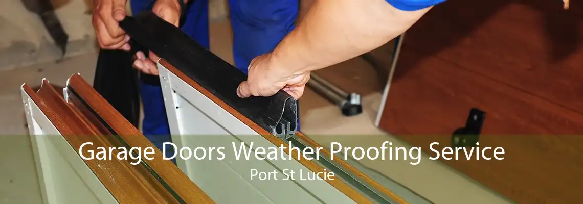 Garage Doors Weather Proofing Service Port St Lucie