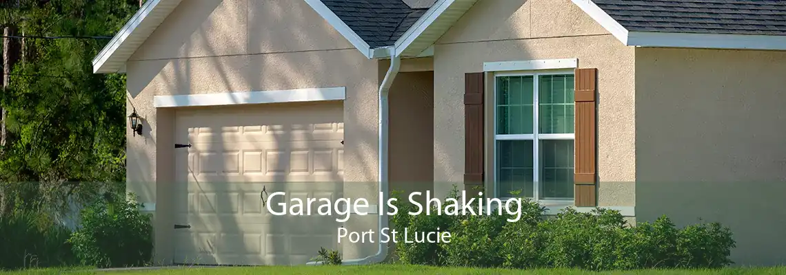 Garage Is Shaking Port St Lucie