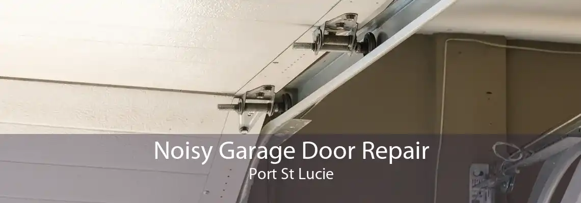 Noisy Garage Door Repair Port St Lucie