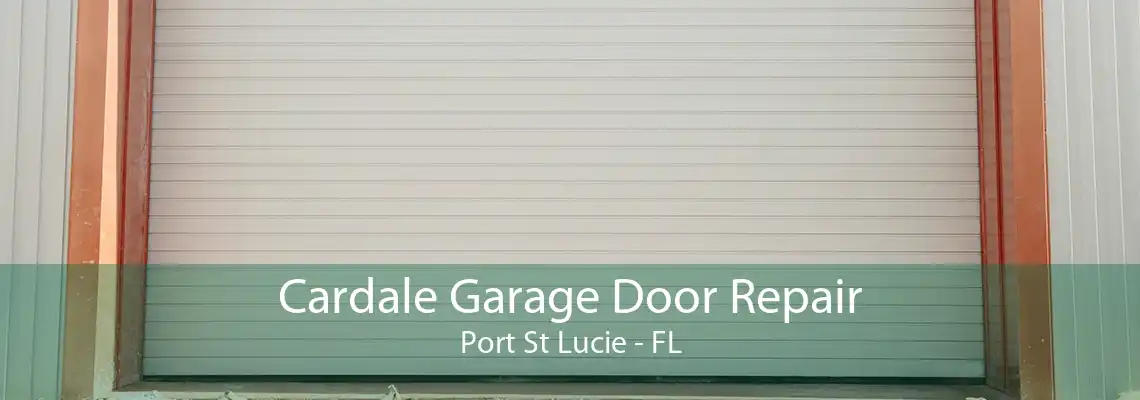 Cardale Garage Door Repair Port St Lucie - FL