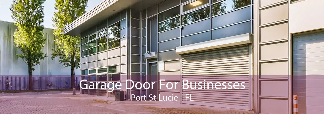 Garage Door For Businesses Port St Lucie - FL