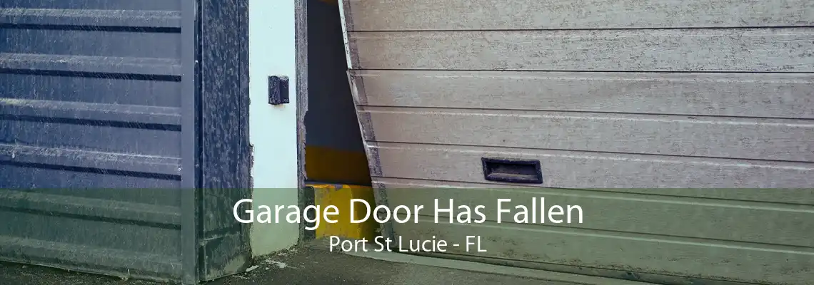 Garage Door Has Fallen Port St Lucie - FL