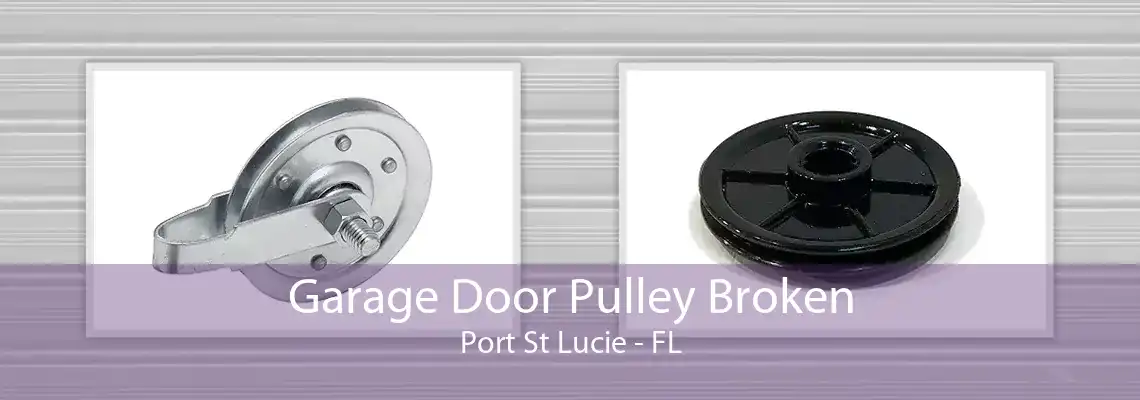 Garage Door Pulley Broken Port St Lucie - FL