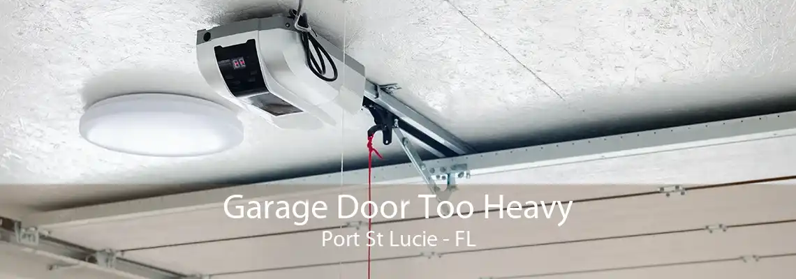 Garage Door Too Heavy Port St Lucie - FL