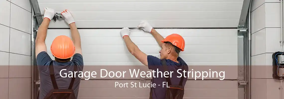 Garage Door Weather Stripping Port St Lucie - FL