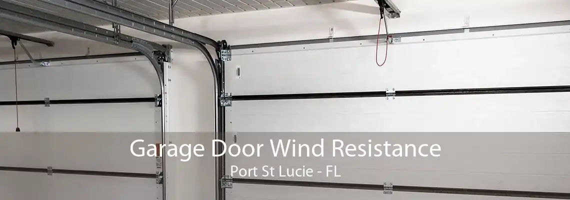 Garage Door Wind Resistance Port St Lucie - FL