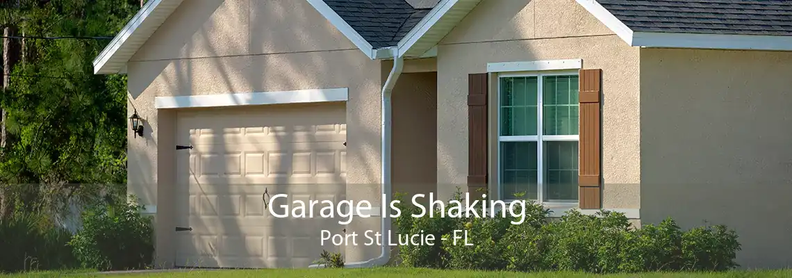 Garage Is Shaking Port St Lucie - FL