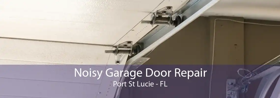 Noisy Garage Door Repair Port St Lucie - FL